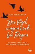 E-Book (epub) Die Vögel singen auch bei Regen von Kea von Garnier