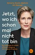E-Book (epub) Jetzt, wo ich schon mal nicht tot bin von Silvana Koch-Mehrin, Silvana Koch-Mehrin, Uli Hauser