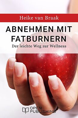 E-Book (epub) Abnehmen mit Fatburnern - Der leichte Weg zur Wellness von Heike van Braak