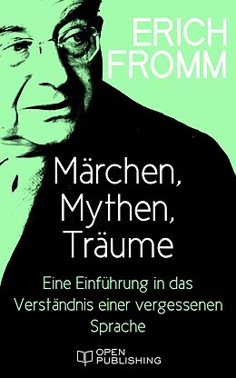 E-Book (epub) Märchen, Mythen, Träume. Eine Einführung in das Verständnis einer vergessenen Sprache von Erich Fromm