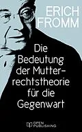 E-Book (epub) Die Bedeutung der Mutterrechtstheorie für die Gegenwart von Erich Fromm