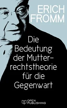 E-Book (epub) Die Bedeutung der Mutterrechtstheorie für die Gegenwart von Erich Fromm