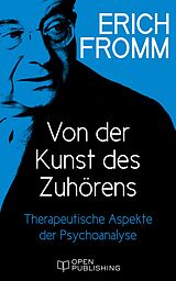 E-Book (epub) Von der Kunst des Zuhörens. Therapeutische Aspekte der Psychoanalyse von Erich Fromm