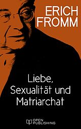 E-Book (epub) Liebe, Sexualität und Matriarchat. Beiträge zur Geschlechterfrage von Erich Fromm