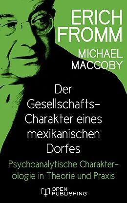 E-Book (epub) Der Gesellschafts-Charakter eines mexikanischen Dorfes. Psychoanalytische Charakterologie in Theorie und Praxis von Erich Fromm, Michael Maccoby