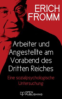 E-Book (epub) Arbeiter und Angestellte am Vorabend des Dritten Reiches. Eine sozialpsychologische Untersuchung von Erich Fromm