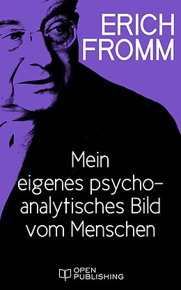E-Book (epub) Mein eigenes psychoanalytisches Bild vom Menschen von Erich Fromm