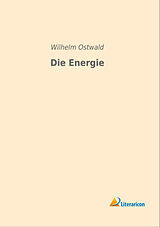 Kartonierter Einband Die Energie von Wilhelm Ostwald