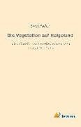Kartonierter Einband Die Vegetation auf Helgoland von Ernst Hallier