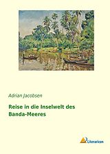 Kartonierter Einband Reise in die Inselwelt des Banda-Meeres von Adrian Jacobsen
