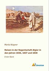Kartonierter Einband Reisen in der Regentschaft Algier in den Jahren 1836, 1837 und 1838 von Moritz Wagner
