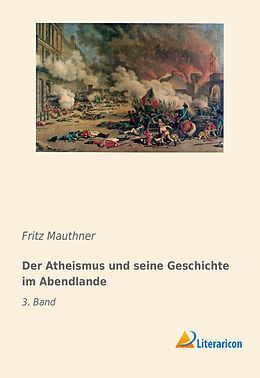 Kartonierter Einband Der Atheismus und seine Geschichte im Abendlande von Fritz Mauthner
