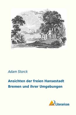 Kartonierter Einband Ansichten der freien Hansestadt Bremen und ihrer Umgebungen von Adam Storck