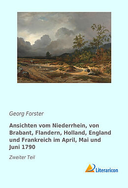 Kartonierter Einband Ansichten vom Niederrhein, von Brabant, Flandern, Holland, England und Frankreich im April, Mai und Juni 1790 von Georg Forster