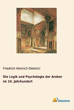 Kartonierter Einband Die Logik und Psychologie der Araber im 10. Jahrhundert von 