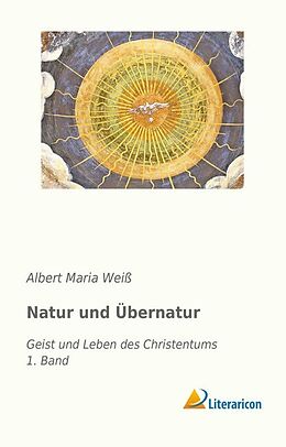 Kartonierter Einband Natur und Übernatur von Albert Maria Weiß