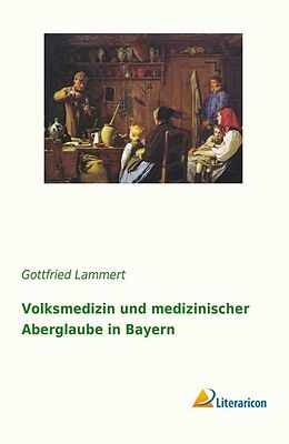 Kartonierter Einband Volksmedizin und medizinischer Aberglaube in Bayern von Gottfried Lammert
