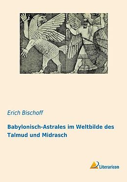Kartonierter Einband Babylonisch-Astrales im Weltbilde des Talmud und Midrasch von Erich Bischoff
