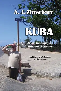 E-Book (epub) KUBA (k)ein Reiseführer -Situationsberichte- von A. J. Zitterbart