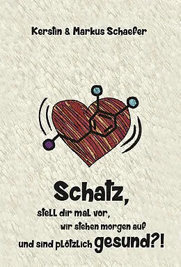 E-Book (epub) Schatz, stell dir mal vor, wir stehen morgen auf und sind plötzlich gesund?! von Kerstin u. Markus Schaefer
