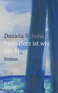 E-Book (epub) Mein Herz ist wie das Meer von Daniela Schenk
