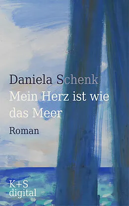 E-Book (epub) Mein Herz ist wie das Meer von Daniela Schenk