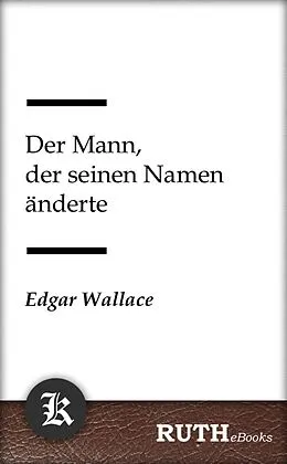 E-Book (epub) Der Mann, der seinen Namen änderte von Edgar Wallace