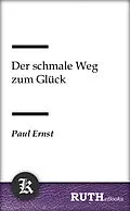 E-Book (epub) Der schmale Weg zum Glück von Paul Ernst