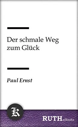 E-Book (epub) Der schmale Weg zum Glück von Paul Ernst