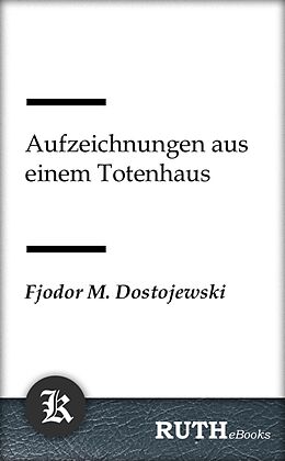 E-Book (epub) Aufzeichnungen aus einem Totenhaus von Fjodor Michailowitsch Dostojewski