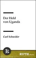 E-Book (epub) Der Held von Uganda von Carl Schneider