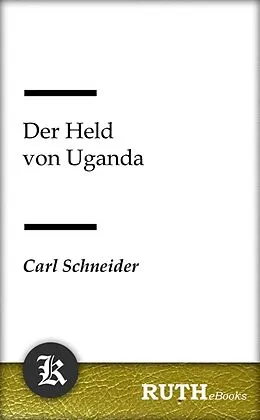 E-Book (epub) Der Held von Uganda von Carl Schneider