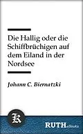 E-Book (epub) Die Hallig oder die Schiffbrüchigen auf dem Eiland in der Nordsee von Johann Christoph Biernatzki