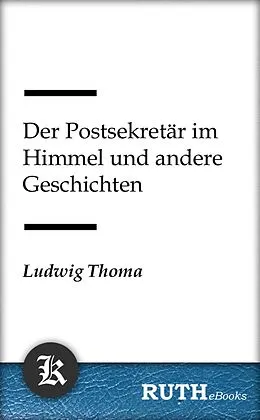 E-Book (epub) Der Postsekretär im Himmel und andere Geschichten von Ludwig Thoma