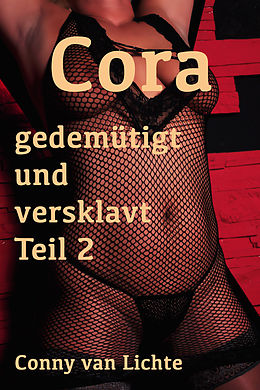E-Book (epub) Cora - gedemütigt und versklavt Teil 2 von Conny van Lichte