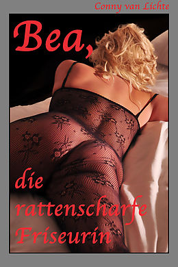 E-Book (epub) Bea, die rattenscharfe Friseurin von Conny van Lichte
