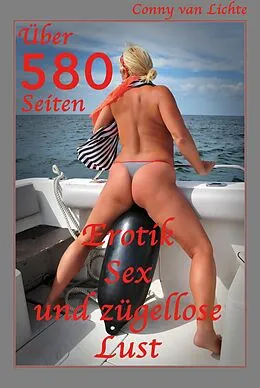 E-Book (epub) Über 580 Seiten Erotik, Sex und zügellose Lust von Conny van Lichte