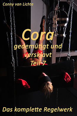 E-Book (epub) Cora - gedemütigt und versklavt - Teil 7 - Das komplette Regelwerk von Conny van Lichte