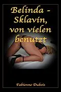 E-Book (epub) Belinda - Sklavin, von vielen benutzt von Fabienne Dubois