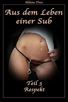 E-Book (epub) Aus dem Leben einer Sub - Teil 3 - Respekt von Helena Tress
