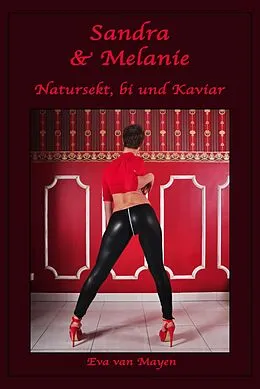 E-Book (epub) Sandra & Melanie - Natursekt, bi und Kaviar von Eva van Mayen