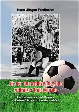 E-Book (epub) Als der Torschütze Jogybär zu Kaiser Karl wurde von Hans-Jürgen Ferdinand