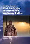E-Book (epub) Karl der Große: Missionar und Werkzeug Gottes von Hans-Jürgen Ferdinand