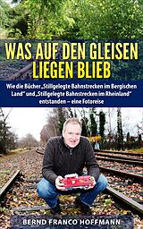 E-Book (epub) Was auf den Gleisen liegenblieb von Bernd Franco Hoffmann
