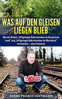 E-Book (epub) Was auf den Gleisen liegenblieb von Bernd Franco Hoffmann