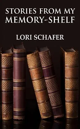 E-Book (epub) Stories from My Memory-Shelf von Lori Schafer