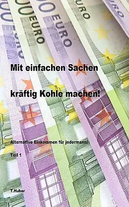 E-Book (epub) Mit einfachen Sachen kräftig Kohle machen von T. Huber