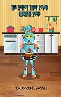 E-Book (epub) The Robot That Loved Chicken Soup von Donald E. Swann Ii
