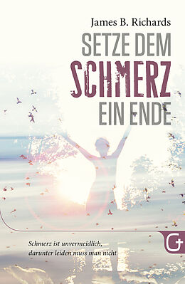 E-Book (epub) Setze dem Schmerz ein Ende von James B. Richards