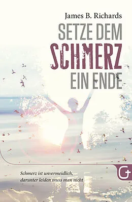 E-Book (epub) Setze dem Schmerz ein Ende von James B. Richards